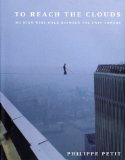 To Reach the Clouds: My High Wire Walk Between the Twin Towers, by Philippe Petit